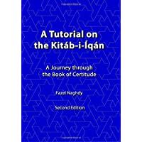 A tutorial on the Kitáb-i-Íqán: A journey through the Book of Certitude: Volume 1